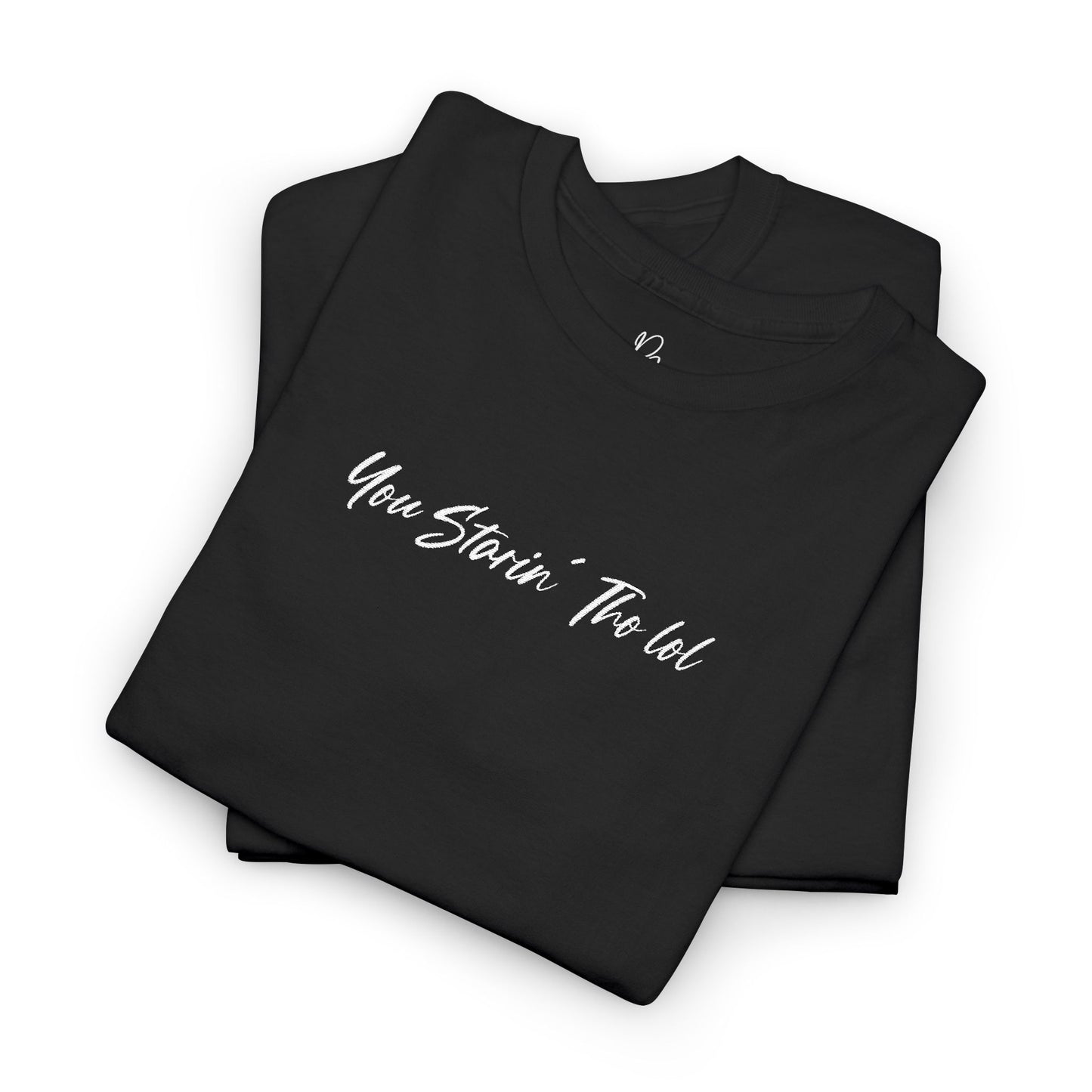 "You Starin Tho Lol"™ Embroidered T-Shirt