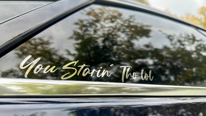 "You Starin Tho" 8 inch Vinyl Decal