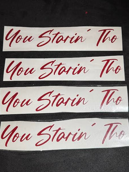 "You Starin Tho" 8 inch Vinyl Decal