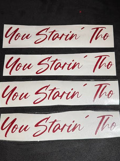 "You Starin Tho" 8 inch Vinyl Decal
