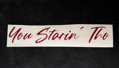 "You Starin Tho" 8 inch Vinyl Decal