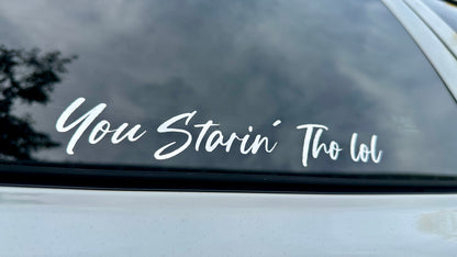 "You Starin Tho" 8 inch Vinyl Decal