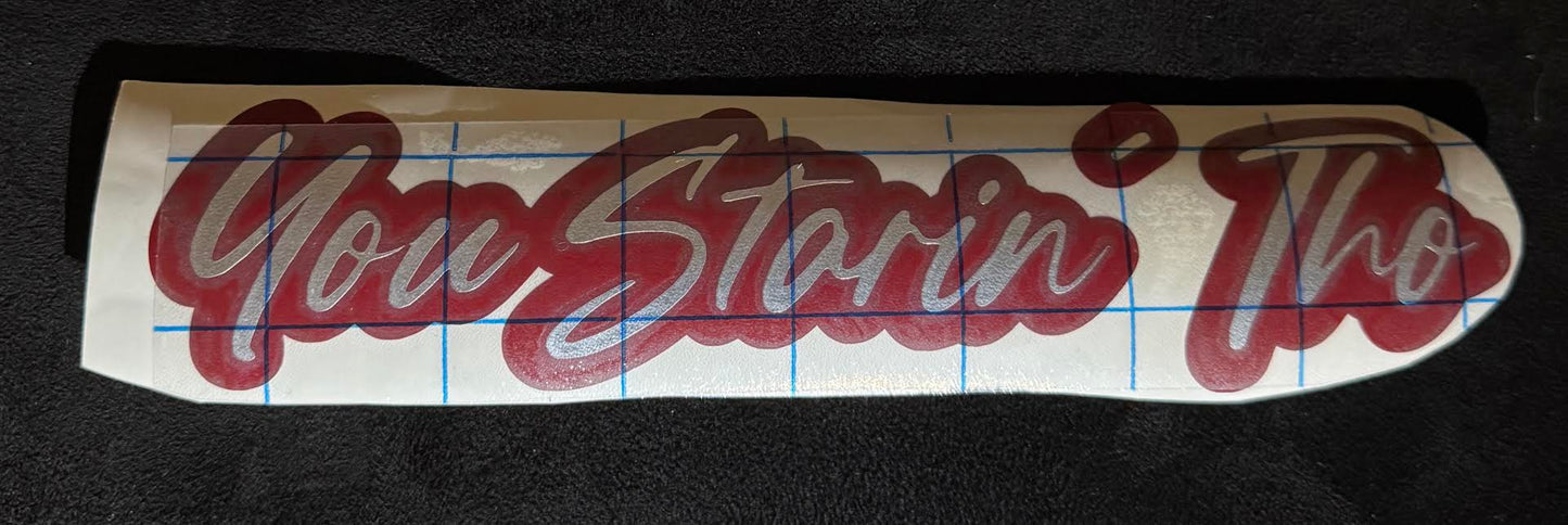 "You Starin Tho" 8 inch Vinyl Decal