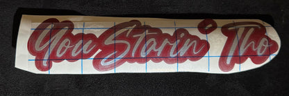 "You Starin Tho" 8 inch Vinyl Decal