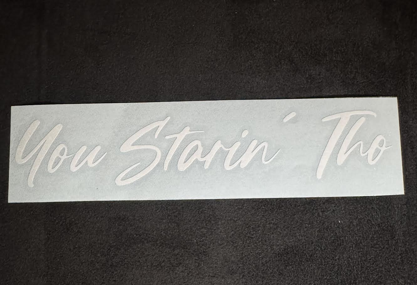 "You Starin Tho" 8 inch Vinyl Decal
