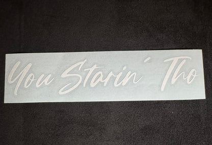"You Starin Tho" 8 inch Vinyl Decal
