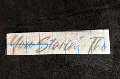 "You Starin Tho" 8 inch Vinyl Decal