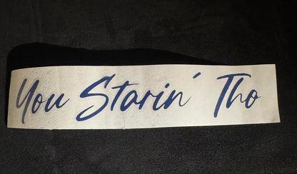"You Starin Tho" 8 inch Vinyl Decal